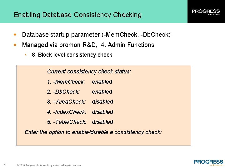 Enabling Database Consistency Checking § Database startup parameter (-Mem. Check, -Db. Check) § Managed