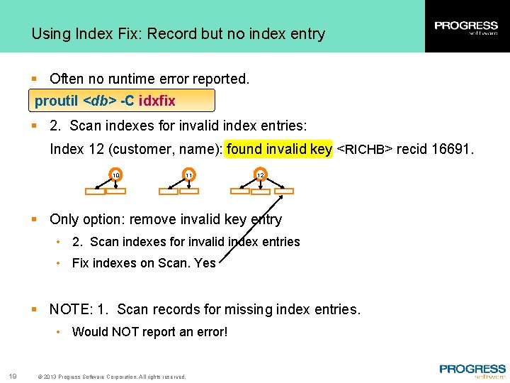 Using Index Fix: Record but no index entry § Often no runtime error reported.