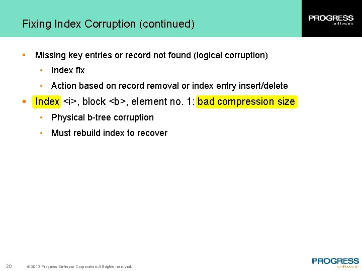 Fixing Index Corruption (continued) § Missing key entries or record not found (logical corruption)