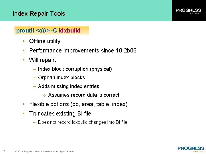 Index Repair Tools proutil <db> -C idxbuild • Offline utility • Performance improvements since