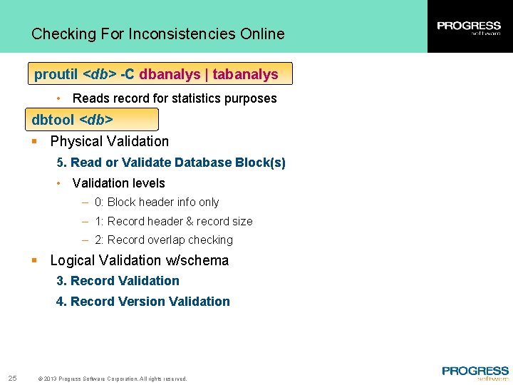 Checking For Inconsistencies Online proutil <db> -C dbanalys | tabanalys • Reads record for