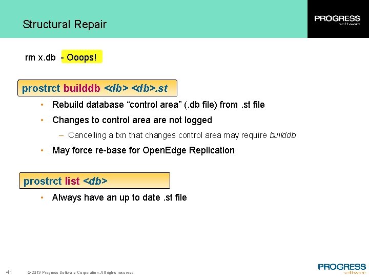 Structural Repair rm x. db - Ooops! prostrct builddb <db>. st • Rebuild database