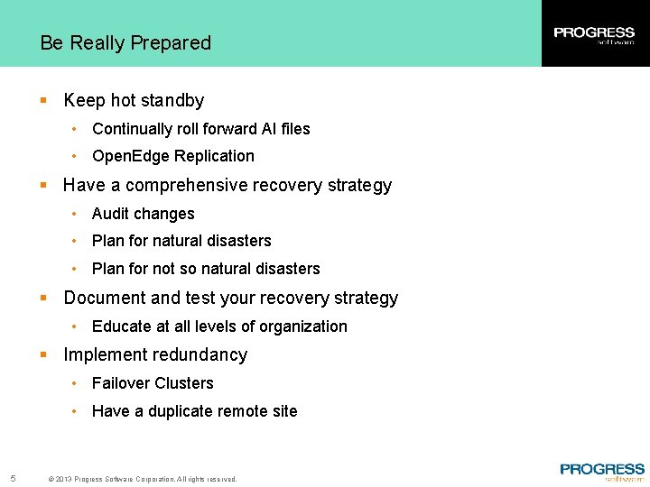 Be Really Prepared § Keep hot standby • Continually roll forward AI files •