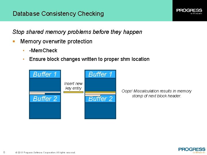 Database Consistency Checking Stop shared memory problems before they happen § Memory overwrite protection