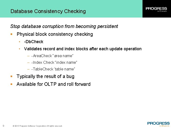 Database Consistency Checking Stop database corruption from becoming persistent § Physical block consistency checking