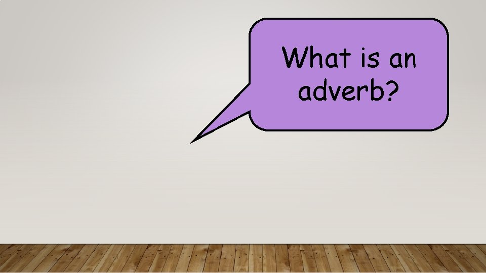 What is an adverb? 