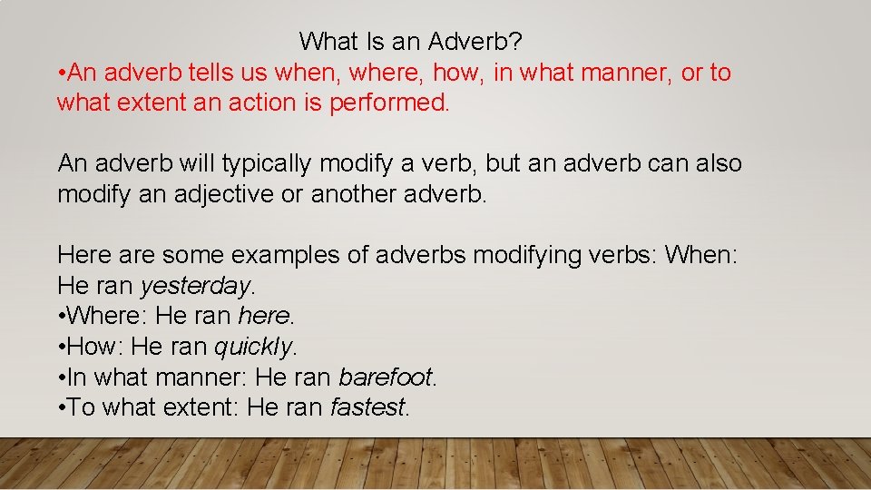 What Is an Adverb? • An adverb tells us when, where, how, in what