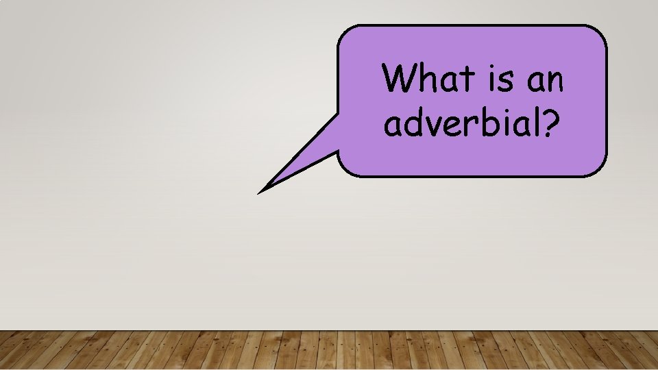 What is an adverbial? 
