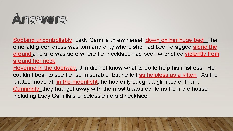 Answers Sobbing uncontrollably, Lady Camilla threw herself down on her huge bed. Her emerald