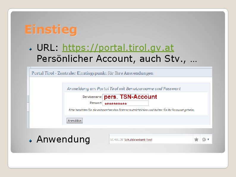 Einstieg URL: https: //portal. tirol. gv. at Persönlicher Account, auch Stv. , … Anwendung