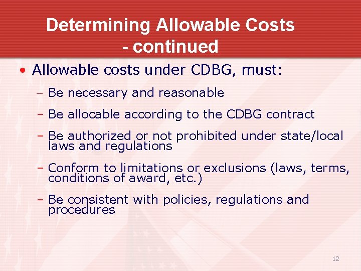 Determining Allowable Costs - continued • Allowable costs under CDBG, must: – Be necessary