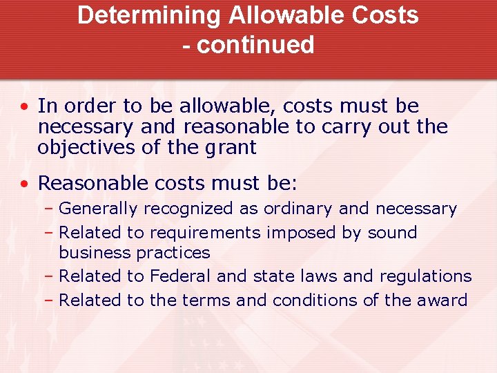 Determining Allowable Costs - continued • In order to be allowable, costs must be