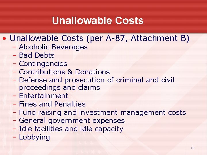 Unallowable Costs • Unallowable Costs (per A-87, Attachment B) – Alcoholic Beverages – Bad