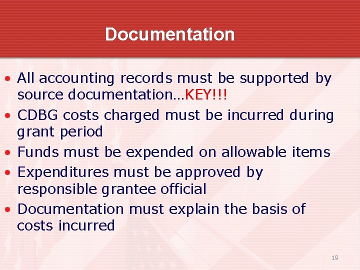 Documentation • All accounting records must be supported by source documentation…KEY!!! • CDBG costs