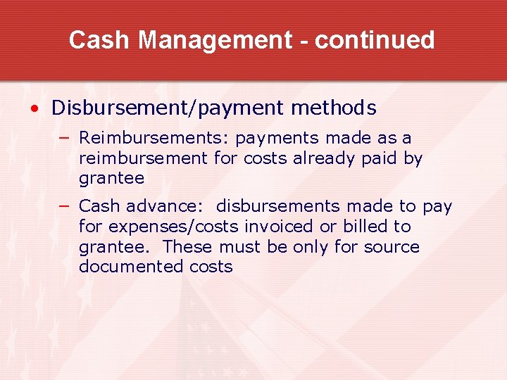 Cash Management - continued • Disbursement/payment methods − Reimbursements: payments made as a reimbursement