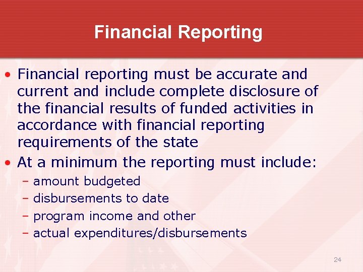 Financial Reporting • Financial reporting must be accurate and current and include complete disclosure