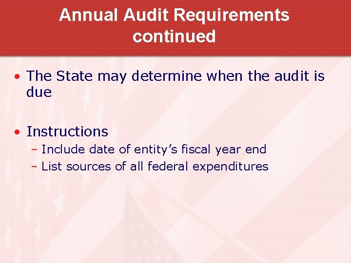 Annual Audit Requirements continued • The State may determine when the audit is due