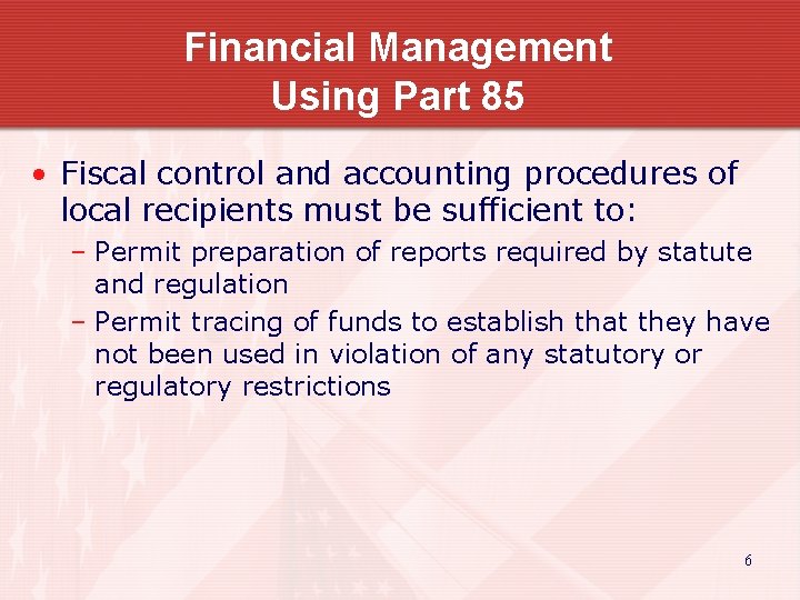 Financial Management Using Part 85 • Fiscal control and accounting procedures of local recipients