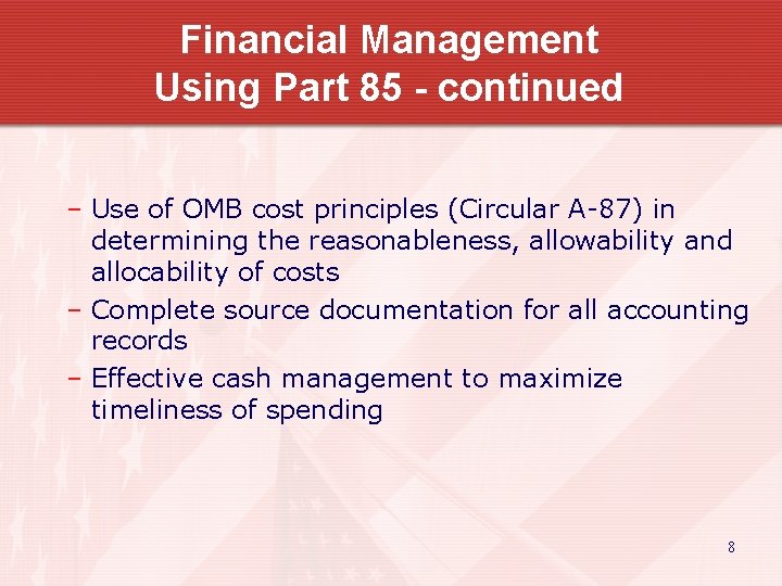 Financial Management Using Part 85 - continued – Use of OMB cost principles (Circular