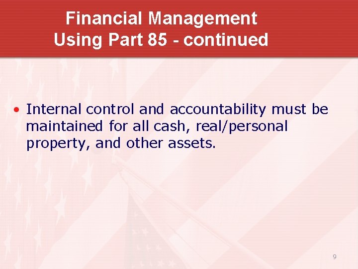 Financial Management Using Part 85 - continued • Internal control and accountability must be