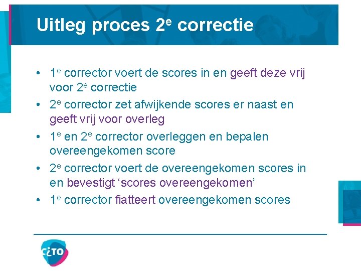 Uitleg proces 2 e correctie • 1 e corrector voert de scores in en