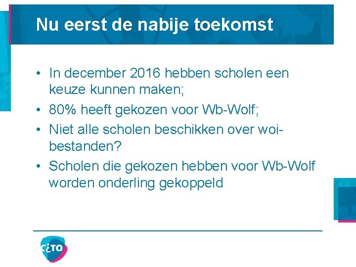 Nu eerst de nabije toekomst • In december 2016 hebben scholen een keuze kunnen