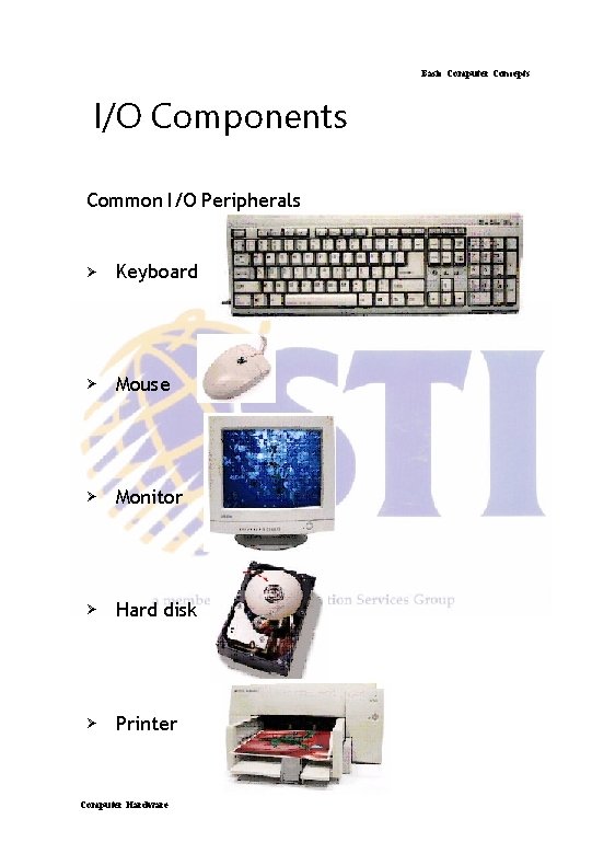 Basic Computer Concepts I/O Components Common I/O Peripherals Ø Keyboard Ø Mouse Ø Monitor Basic Computer Concepts I/O Components Common I/O Peripherals Ø Keyboard Ø Mouse Ø Monitor