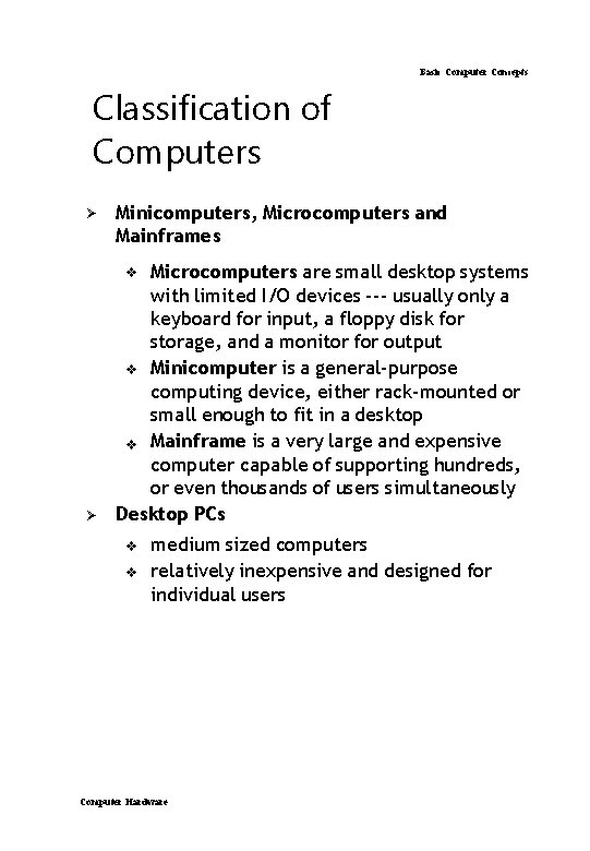 Basic Computer Concepts Classification of Computers Ø Minicomputers, Microcomputers and Mainframes Microcomputers are small Basic Computer Concepts Classification of Computers Ø Minicomputers, Microcomputers and Mainframes Microcomputers are small