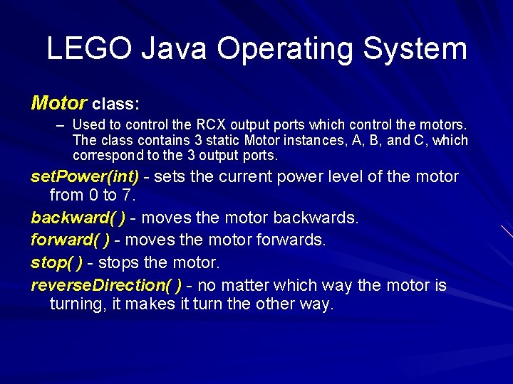 LEGO Java Operating System Motor class: – Used to control the RCX output ports