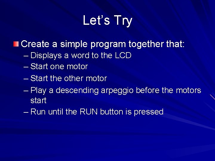 Let’s Try Create a simple program together that: – Displays a word to the