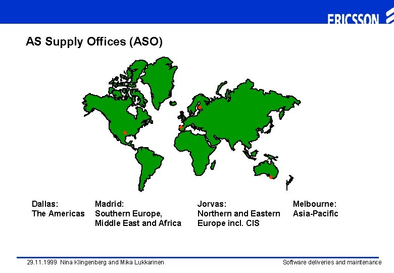 AS Supply Offices (ASO) • • Dallas: The Americas Madrid: Southern Europe, Middle East