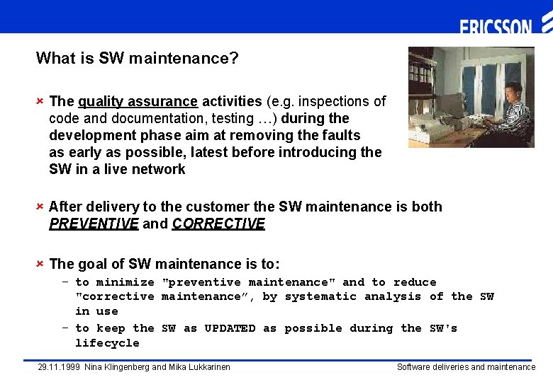 What is SW maintenance? û The quality assurance activities (e. g. inspections of code