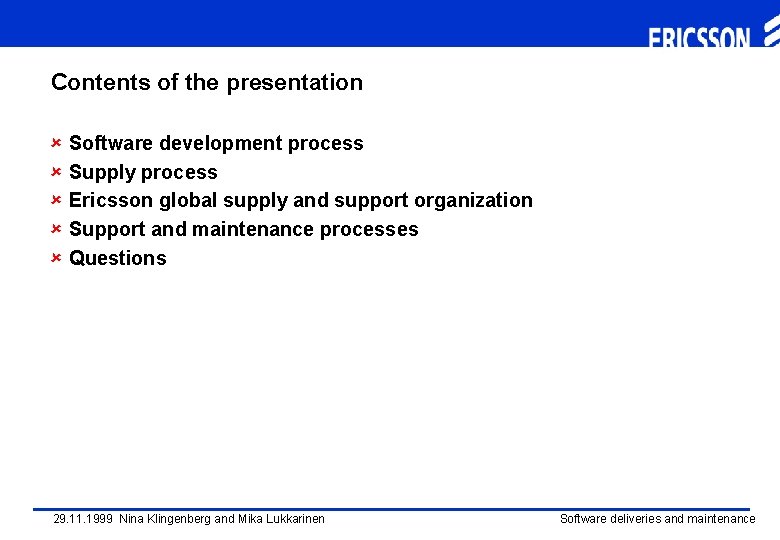 Contents of the presentation û Software development process û Supply process û Ericsson global