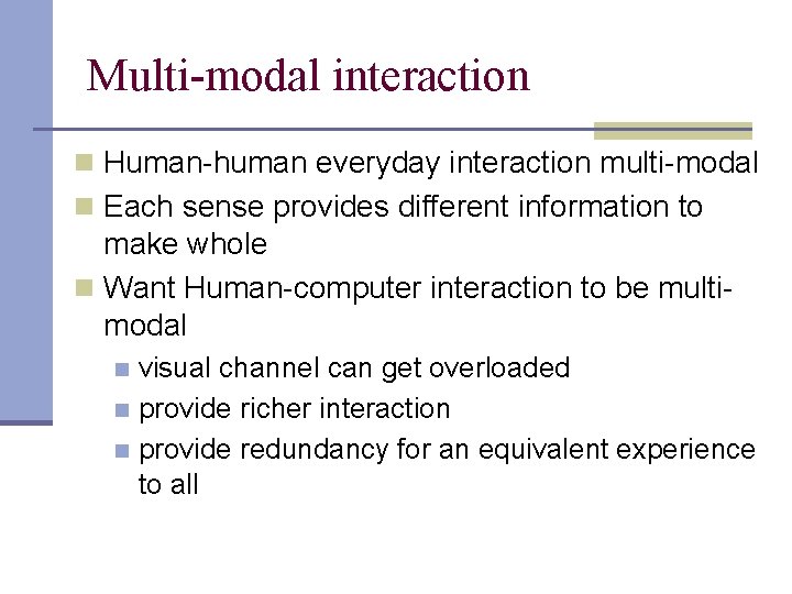 Multi-modal interaction n Human-human everyday interaction multi-modal n Each sense provides different information to