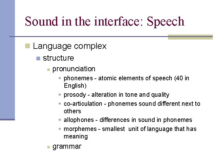 Sound in the interface: Speech n Language complex n structure n pronunciation § phonemes