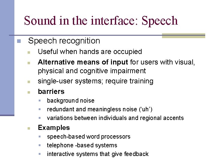 Sound in the interface: Speech n Speech recognition n n Useful when hands are