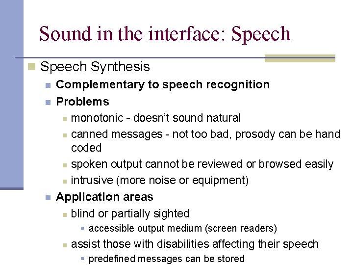 Sound in the interface: Speech n Speech Synthesis n n n Complementary to speech