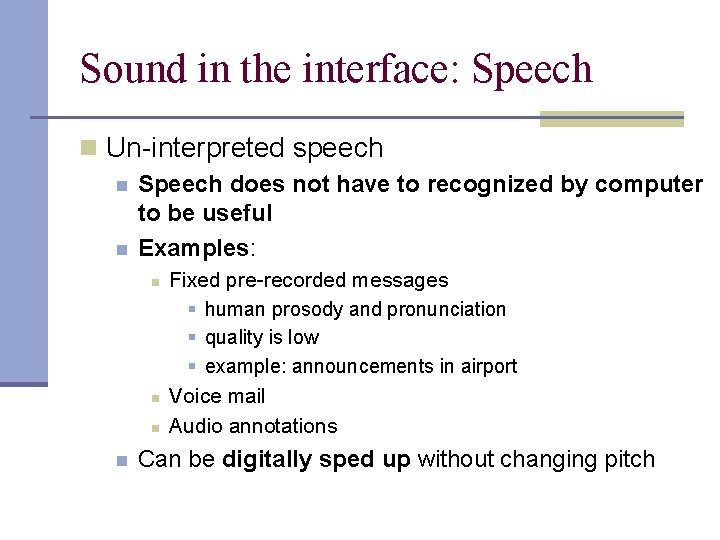 Sound in the interface: Speech n Un-interpreted speech n n Speech does not have