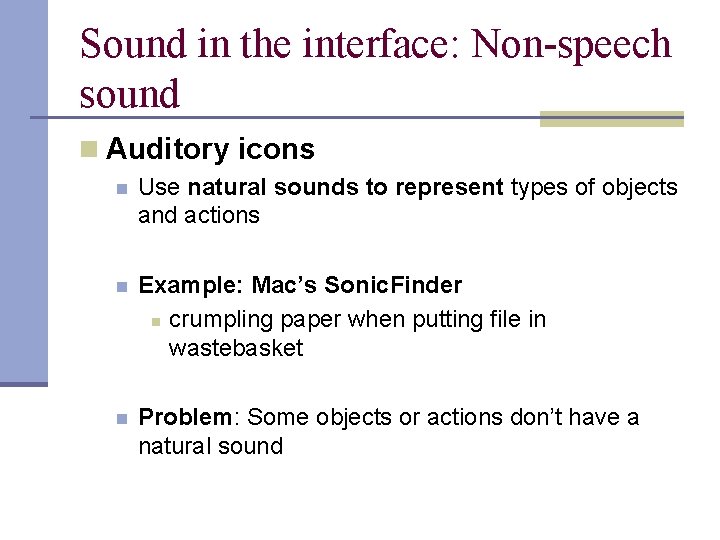 Sound in the interface: Non-speech sound n Auditory icons n Use natural sounds to