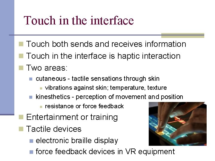 Touch in the interface n Touch both sends and receives information n Touch in