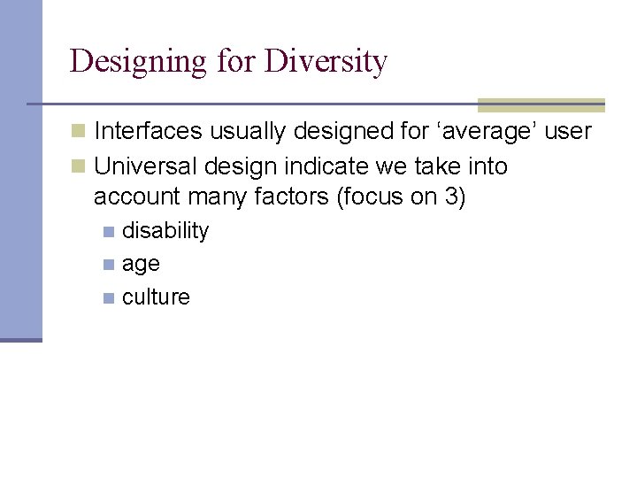 Designing for Diversity n Interfaces usually designed for ‘average’ user n Universal design indicate