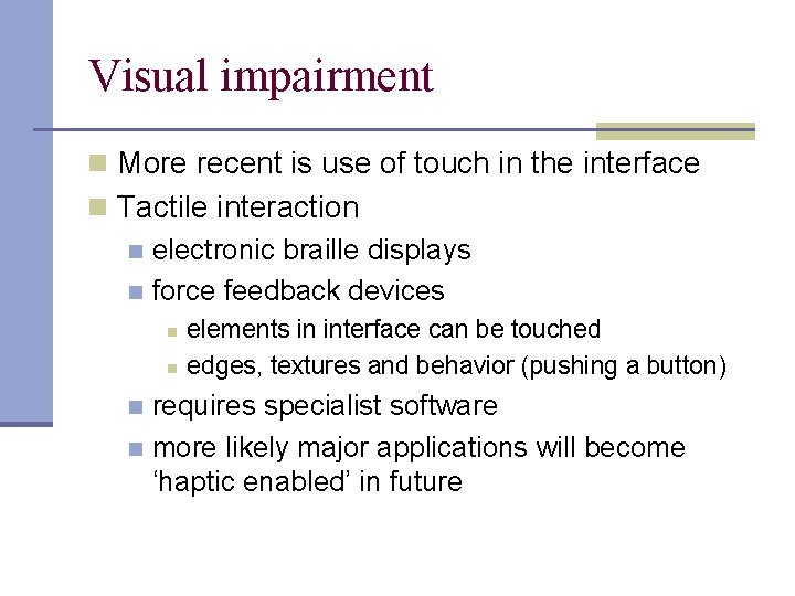 Visual impairment n More recent is use of touch in the interface n Tactile