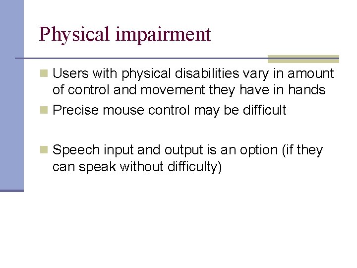 Physical impairment n Users with physical disabilities vary in amount of control and movement
