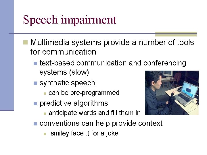 Speech impairment n Multimedia systems provide a number of tools for communication text-based communication