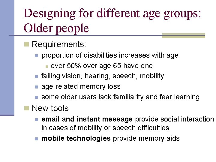 Designing for different age groups: Older people n Requirements: n n proportion of disabilities
