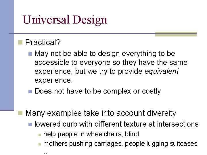 Universal Design n Practical? n May not be able to design everything to be