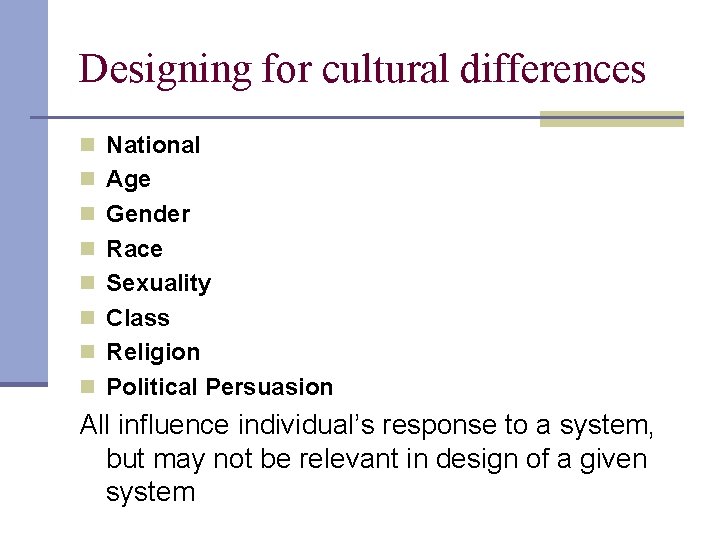 Designing for cultural differences n National n Age n Gender n Race n Sexuality