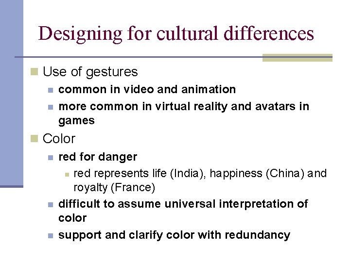 Designing for cultural differences n Use of gestures n n common in video and