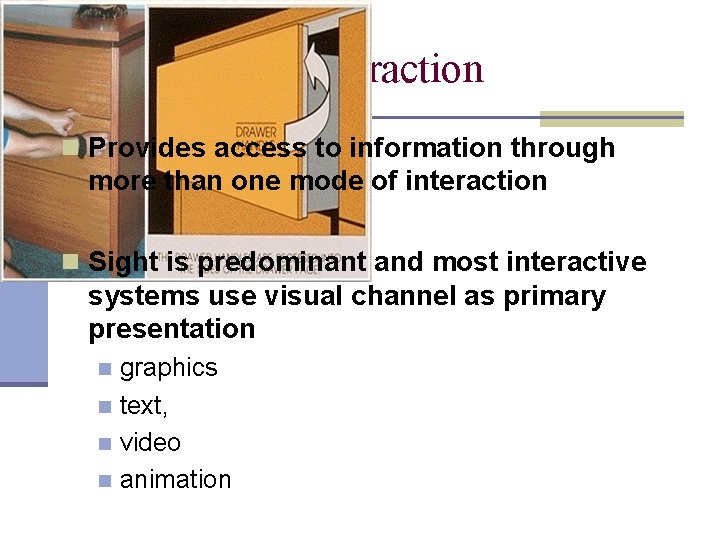 Multi-modal Interaction n Provides access to information through more than one mode of interaction