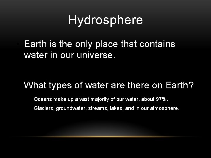 Hydrosphere • Earth is the only place that contains water in our universe. •